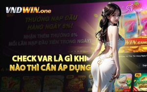 Check Var Là Gì Khi Nào Thì Cần Áp Dụng