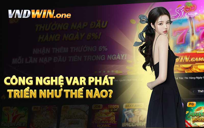 Công nghệ Var phát triển như thế nào