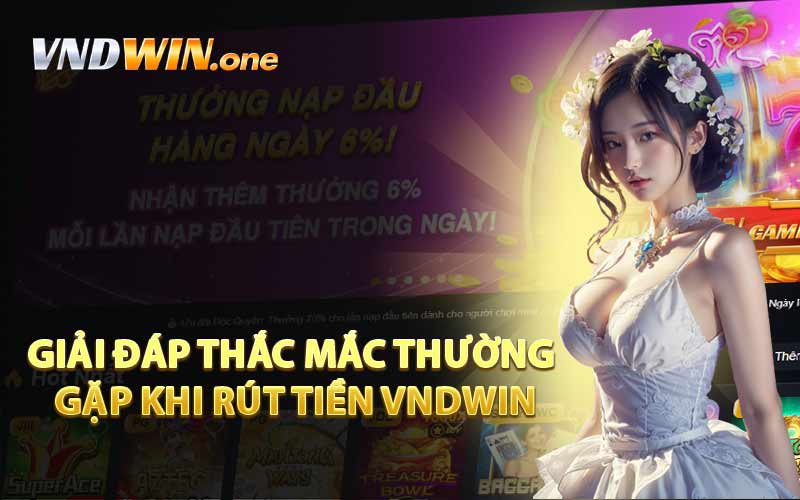Giải Đáp Thắc Mắc Thường Gặp Khi Rút Tiền VNDWIN