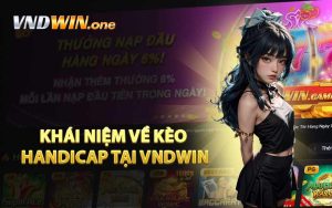 Khái Niệm Về Kèo Handicap Tại VNDWIN