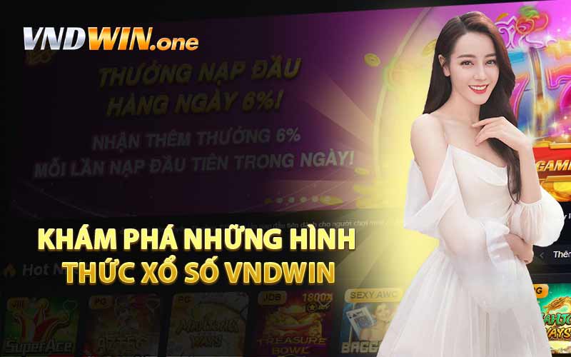 Khám Phá Những Hình Thức Xổ Số VNDWIN