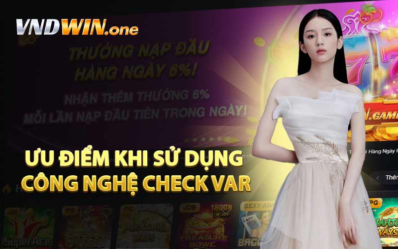 Ưu Điểm Khi Sử Dụng Công Nghệ Check VAR